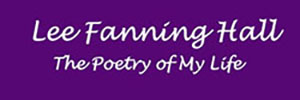 Lee Fanning Hall, The Poetry of My Life